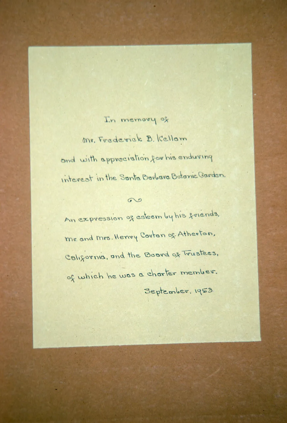 A handwritten note in neat handwriting that reads "In memory of Mr. Frederick B. Kellam and with appreciation for his enduring interest in the Santa Barbara Botanic Garden. AN expression of esteem by his friends Mr. and Mrs Henry Cortan of Atherton, California and the Board of Trustees, of which he was a charter member. September 1953."